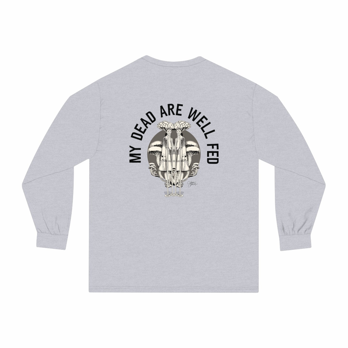 My Dead Are Well Fed Unisex Long Sleeve T-Shirt