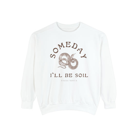 Someday I'll Be Soil Unisex Garment-Dyed Sweatshirt