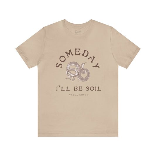 Someday I'll Be Soil Unisex Jersey Short Sleeve T-Shirt