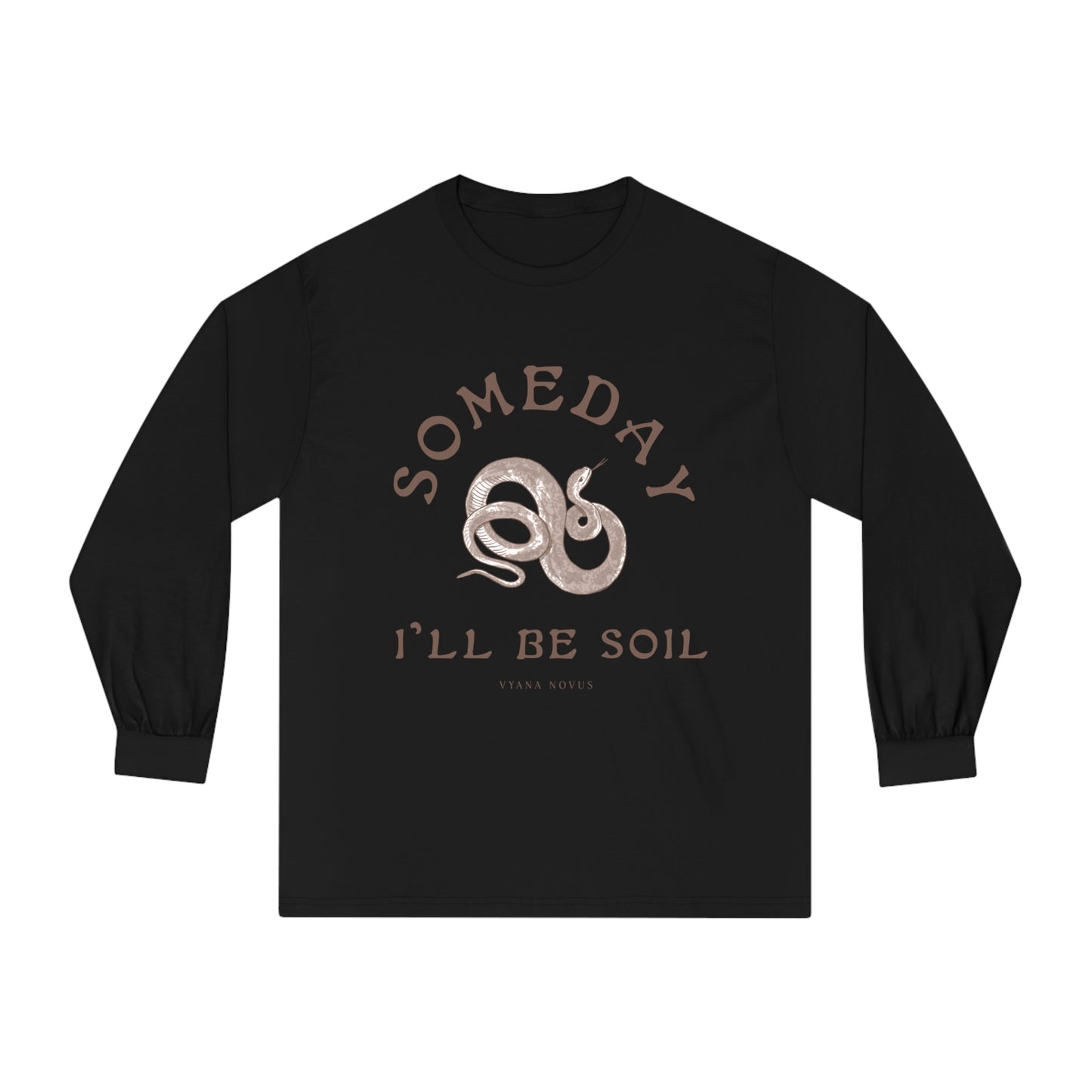 Someday I'll Be Soil Unisex Long Sleeve T-Shirt