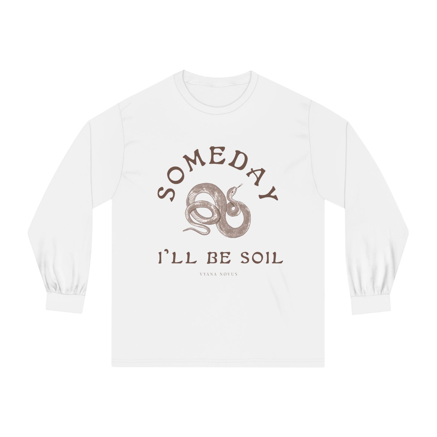 Someday I'll Be Soil Unisex Long Sleeve T-Shirt