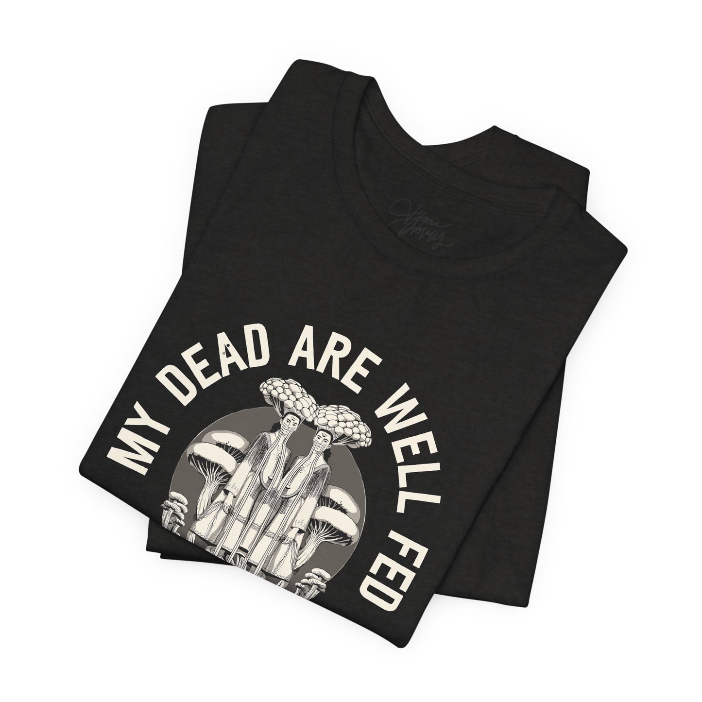 My Dead Are Well Fed Unisex Jersey Short Sleeve T-Shirt