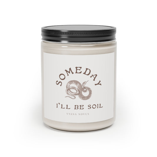 Someday I'll Be Soil Scented Candle